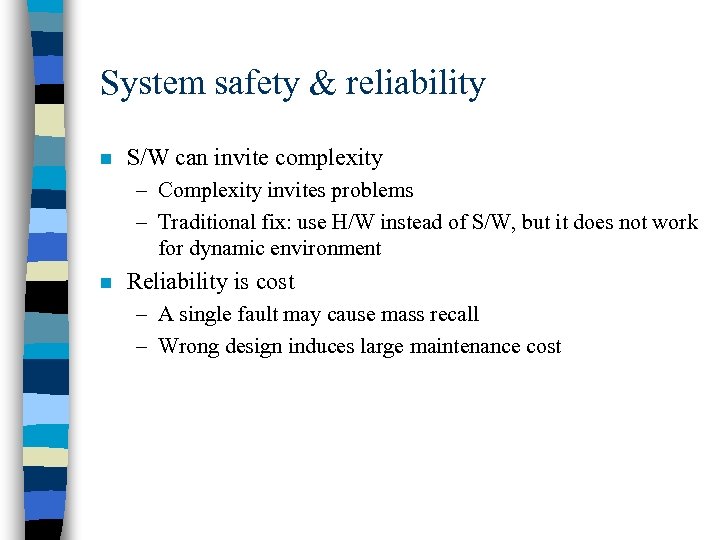 System safety & reliability n S/W can invite complexity – Complexity invites problems –