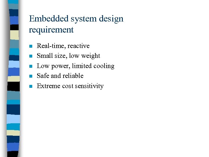 Embedded system design requirement n n n Real-time, reactive Small size, low weight Low