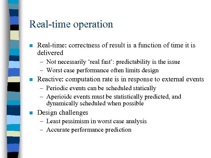 Real-time operation n Real-time: correctness of result is a function of time it is