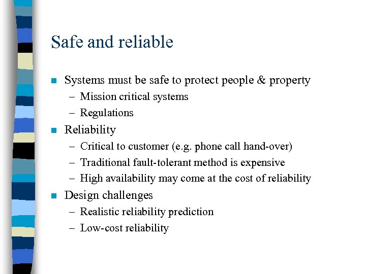 Safe and reliable n Systems must be safe to protect people & property –