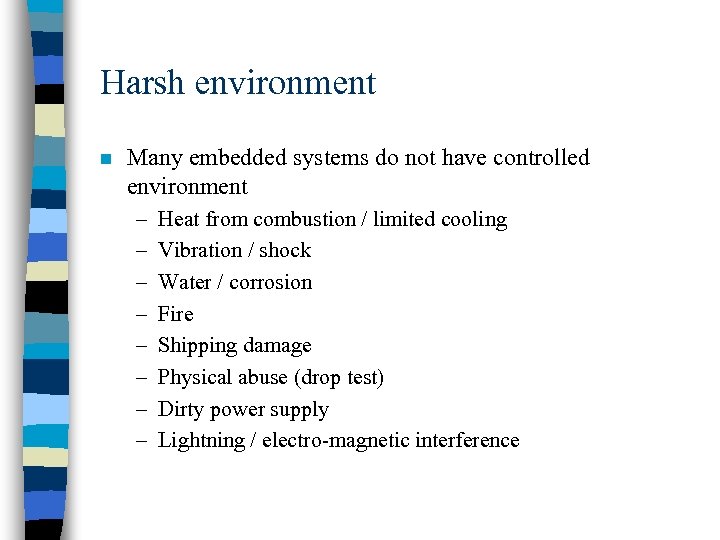 Harsh environment n Many embedded systems do not have controlled environment – – –