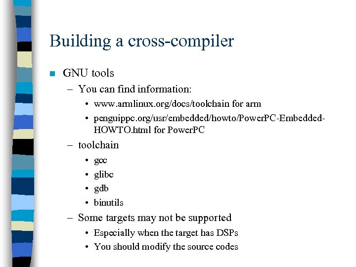 Building a cross-compiler n GNU tools – You can find information: • www. armlinux.