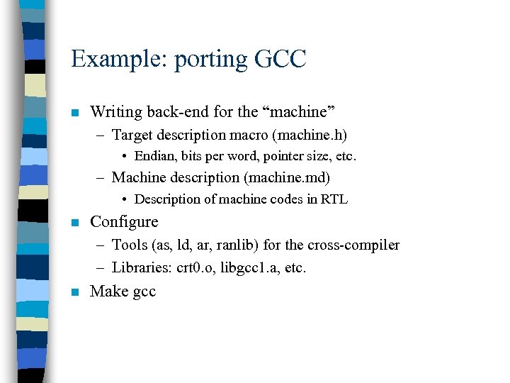 Example: porting GCC n Writing back-end for the “machine” – Target description macro (machine.