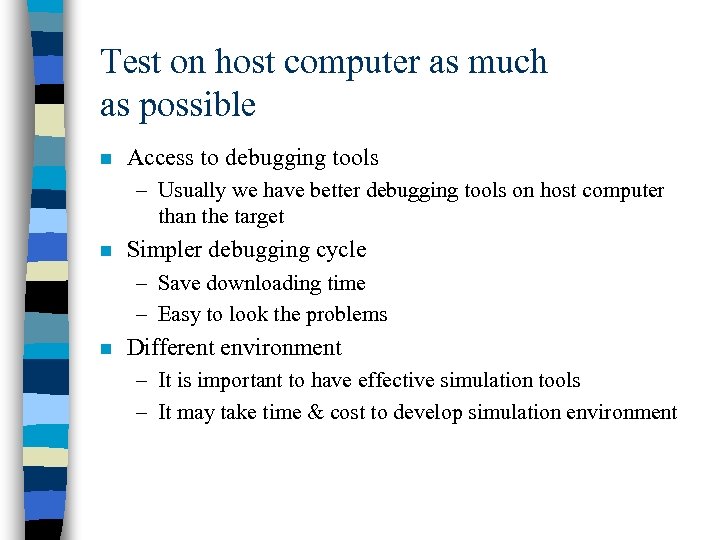 Test on host computer as much as possible n Access to debugging tools –