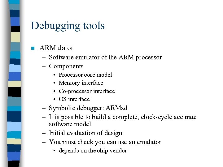 Debugging tools n ARMulator – Software emulator of the ARM processor – Components •