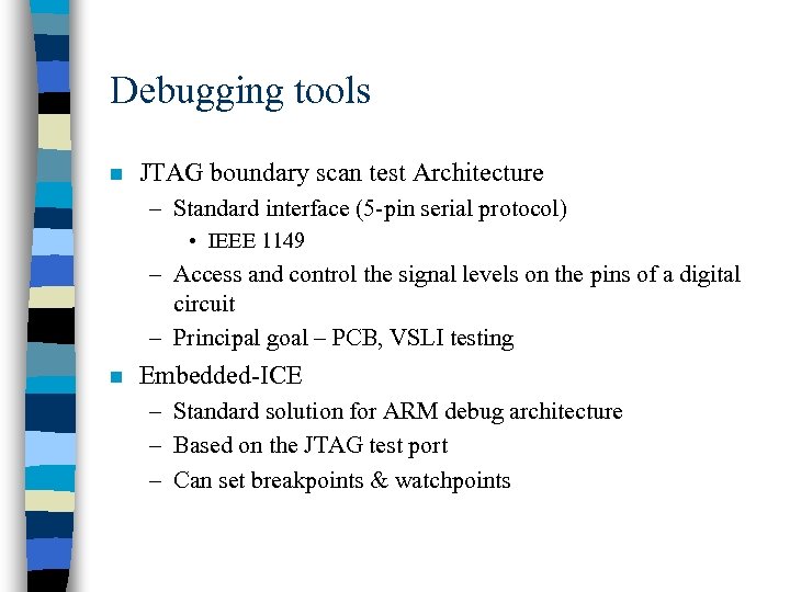 Debugging tools n JTAG boundary scan test Architecture – Standard interface (5 -pin serial