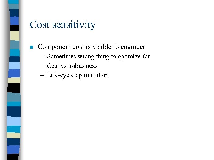 Cost sensitivity n Component cost is visible to engineer – Sometimes wrong thing to