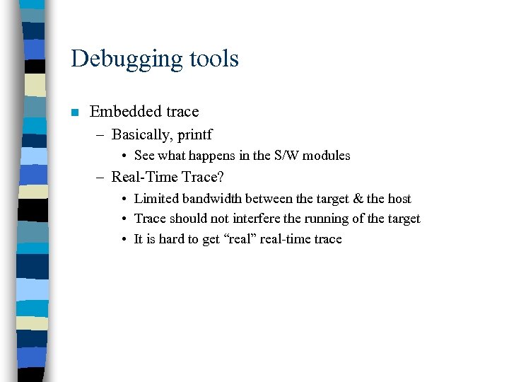 Debugging tools n Embedded trace – Basically, printf • See what happens in the