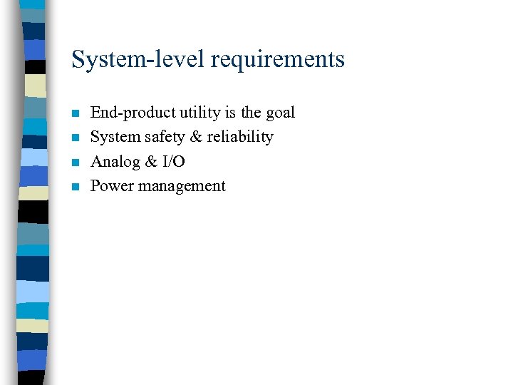 System-level requirements n n End-product utility is the goal System safety & reliability Analog