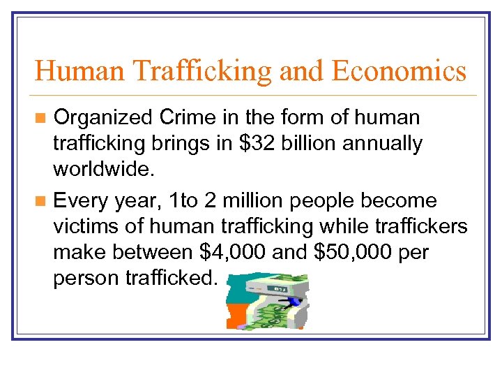 Human Trafficking and Economics Organized Crime in the form of human trafficking brings in