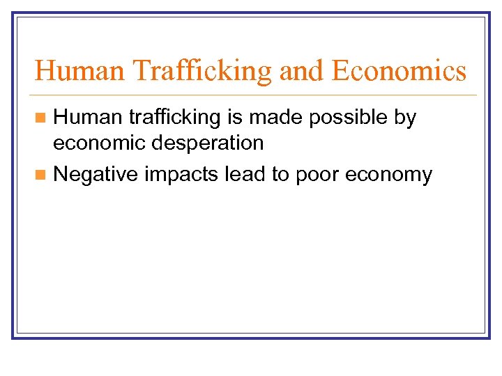 Human Trafficking and Economics Human trafficking is made possible by economic desperation n Negative