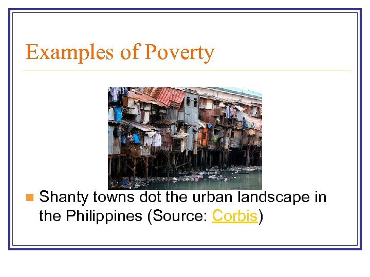 Examples of Poverty n Shanty towns dot the urban landscape in the Philippines (Source: