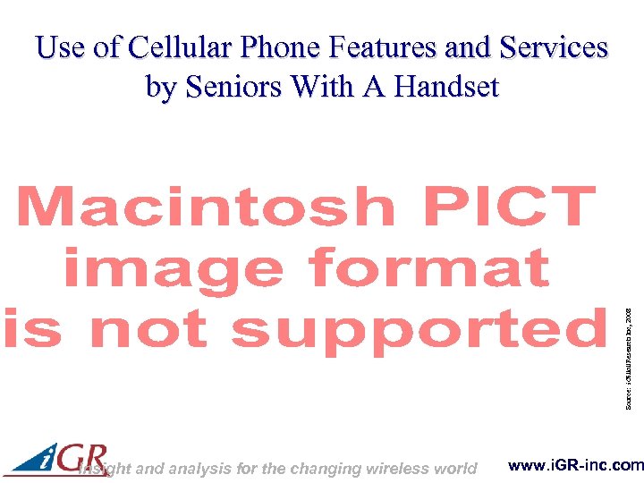 Source: i. Gillott. Research Inc, 2008 Use of Cellular Phone Features and Services by