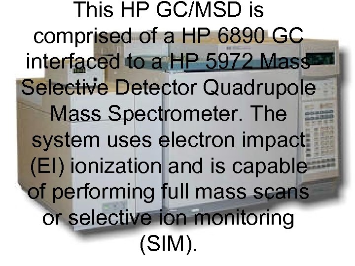 This HP GC/MSD is comprised of a HP 6890 GC interfaced to a HP