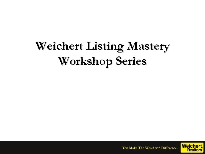 Weichert Listing Mastery Workshop Series 