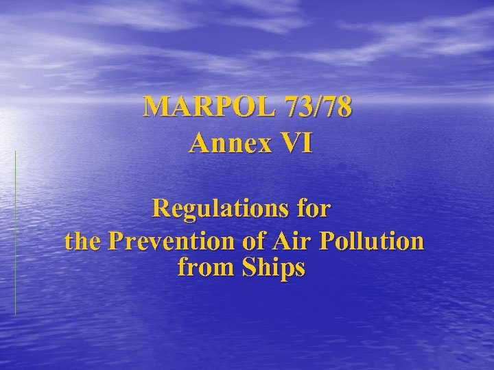 MARPOL 73/78 Annex VI Regulations for the Prevention of Air Pollution from Ships 