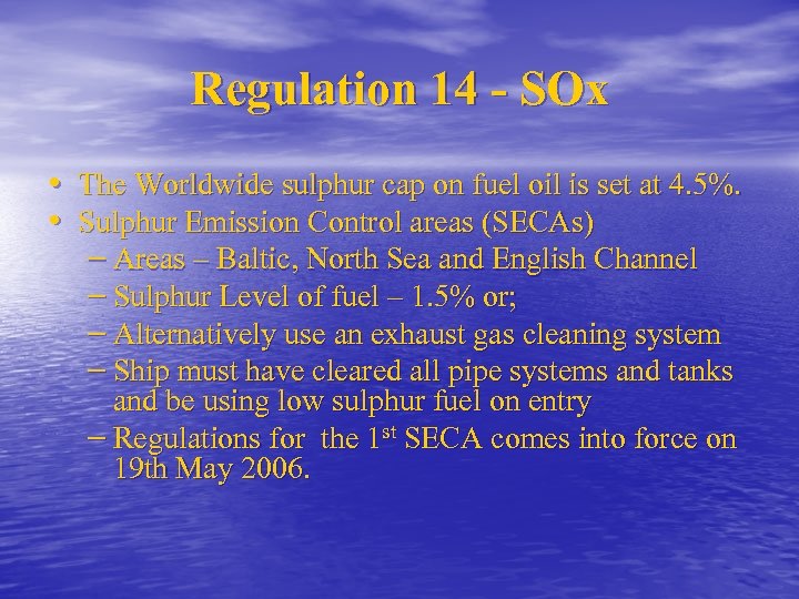 Regulation 14 - SOx • The Worldwide sulphur cap on fuel oil is set