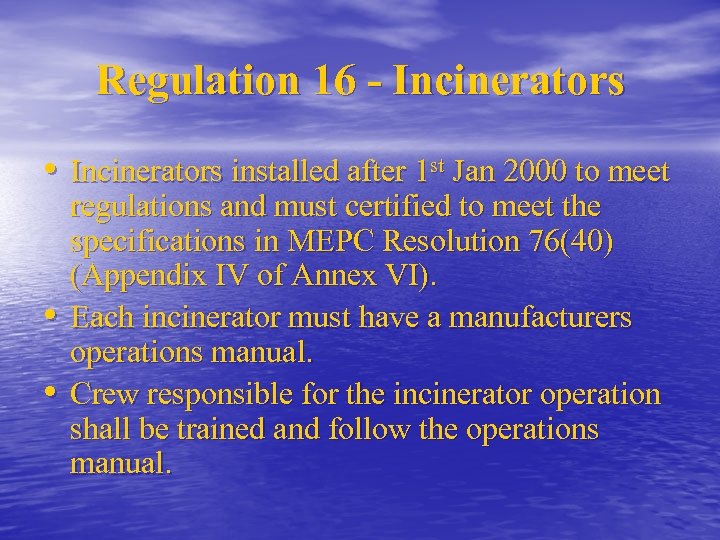 Regulation 16 - Incinerators • Incinerators installed after 1 st Jan 2000 to meet