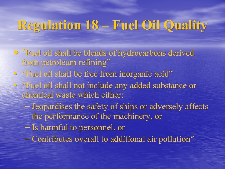 Regulation 18 – Fuel Oil Quality • “Fuel oil shall be blends of hydrocarbons