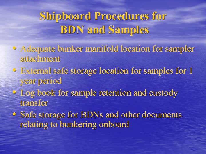 Shipboard Procedures for BDN and Samples • Adequate bunker manifold location for sampler •