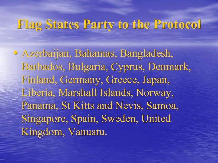 Flag States Party to the Protocol • Azerbaijan, Bahamas, Bangladesh, Barbados, Bulgaria, Cyprus, Denmark,