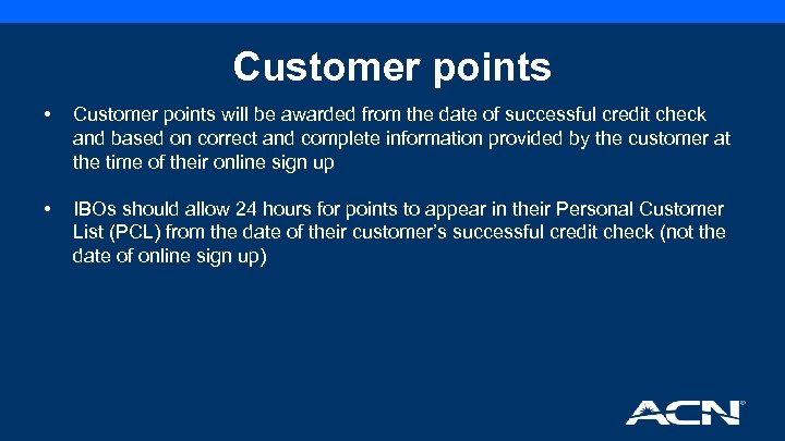 Customer points • Customer points will be awarded from the date of successful credit