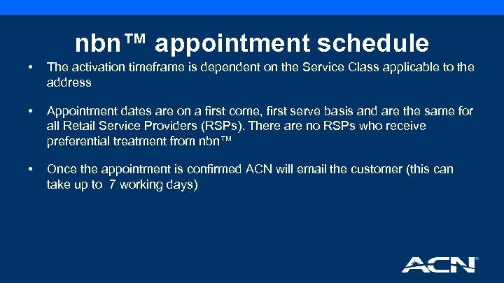nbn™ appointment schedule • The activation timeframe is dependent on the Service Class applicable