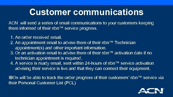 Customer communications ACN will send a series of email communications to your customers keeping