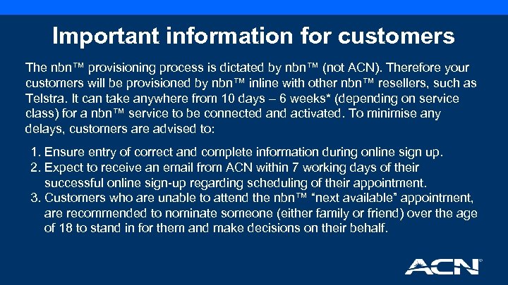 Important information for customers The nbn™ provisioning process is dictated by nbn™ (not ACN).