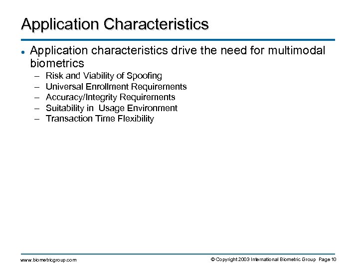 Application Characteristics l Application characteristics drive the need for multimodal biometrics – – –