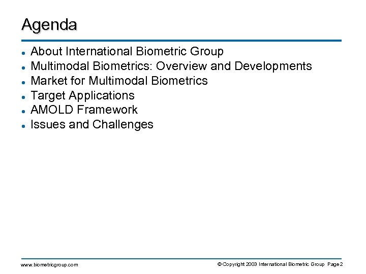 Agenda l l l About International Biometric Group Multimodal Biometrics: Overview and Developments Market