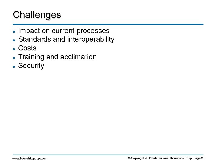 Challenges l l l Impact on current processes Standards and interoperability Costs Training and