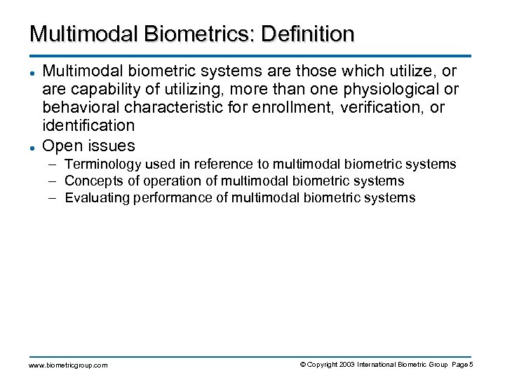 Multimodal Biometrics: Definition l l Multimodal biometric systems are those which utilize, or are