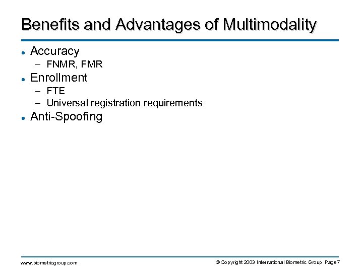 Benefits and Advantages of Multimodality l Accuracy – FNMR, FMR l Enrollment – FTE