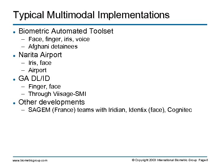 Typical Multimodal Implementations l Biometric Automated Toolset – Face, finger, iris, voice – Afghani