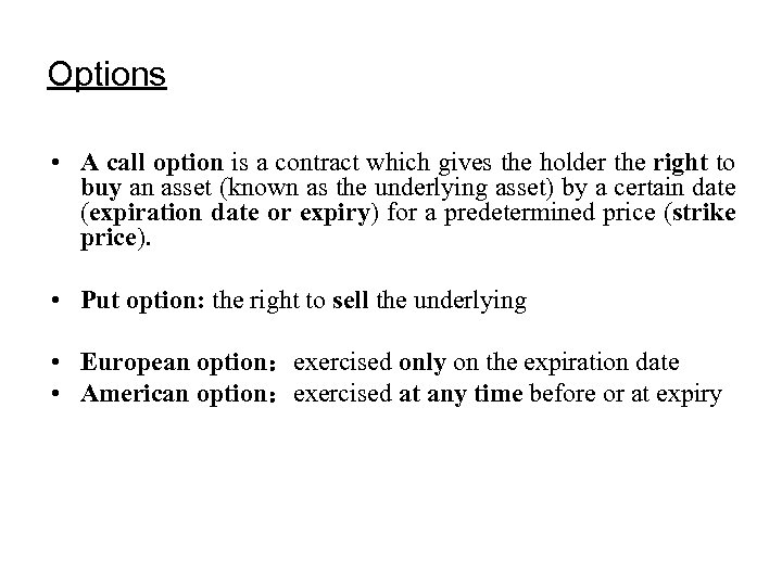 Options • A call option is a contract which gives the holder the right