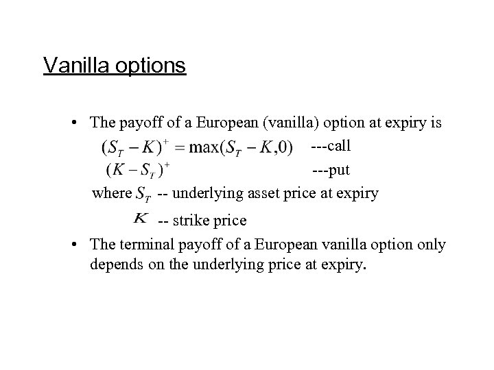 Vanilla options • The payoff of a European (vanilla) option at expiry is ---call