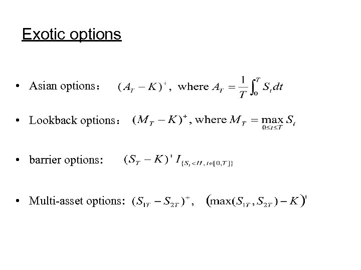 Exotic options • Asian options： • Lookback options： • barrier options: • Multi-asset options: