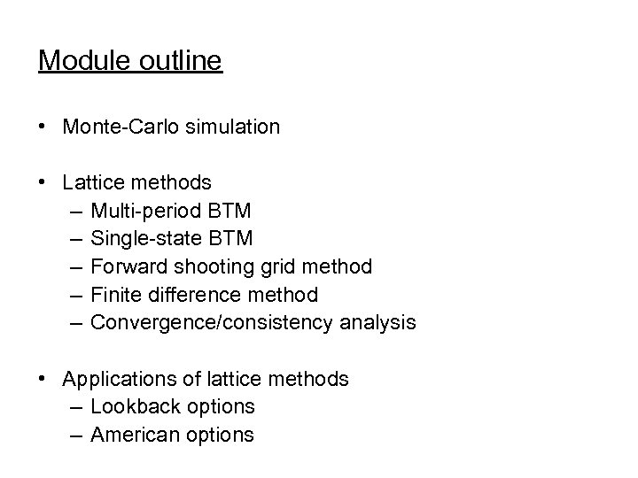 Module outline • Monte-Carlo simulation • Lattice methods – Multi-period BTM – Single-state BTM