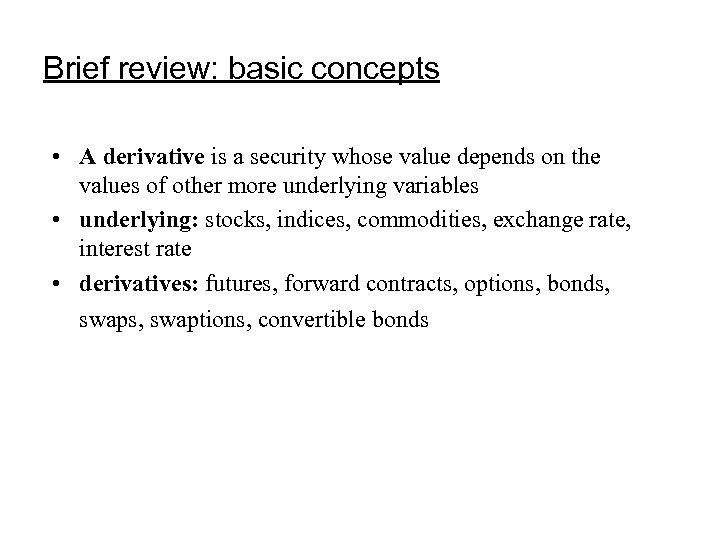 Brief review: basic concepts • A derivative is a security whose value depends on