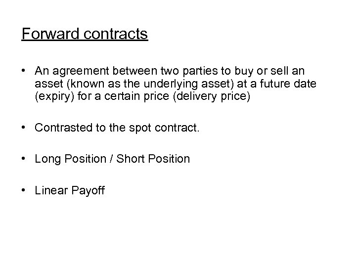Forward contracts • An agreement between two parties to buy or sell an asset