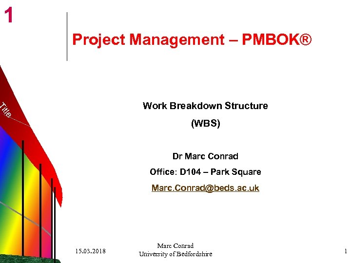 1 Project Management – PMBOK® tle Ti Work Breakdown Structure (WBS) Dr Marc Conrad