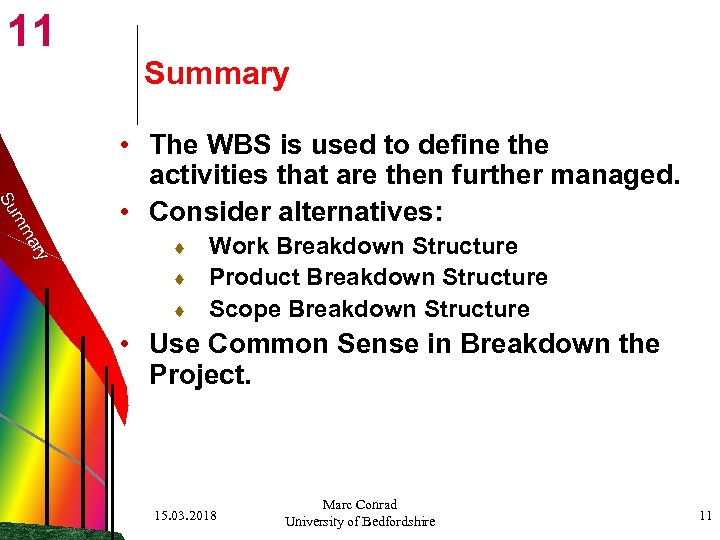 11 Summary Su ry a mm • The WBS is used to define the