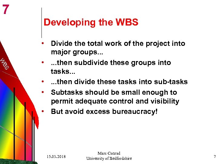 7 Developing the WBS S WB • Divide the total work of the project