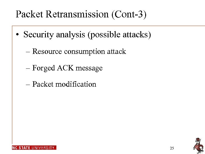 Packet Retransmission (Cont-3) • Security analysis (possible attacks) – Resource consumption attack – Forged