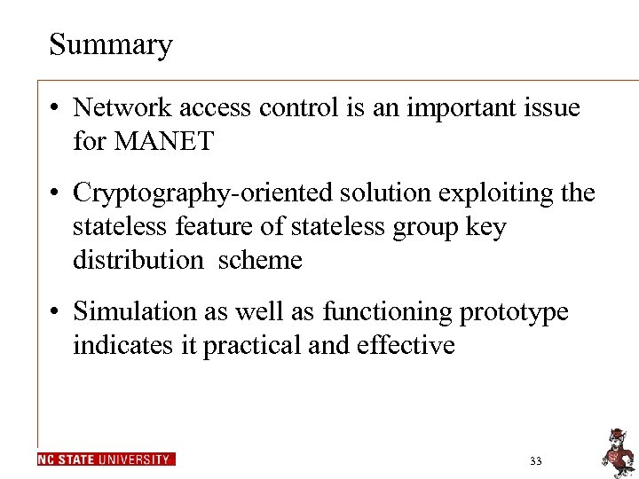 Summary • Network access control is an important issue for MANET • Cryptography-oriented solution
