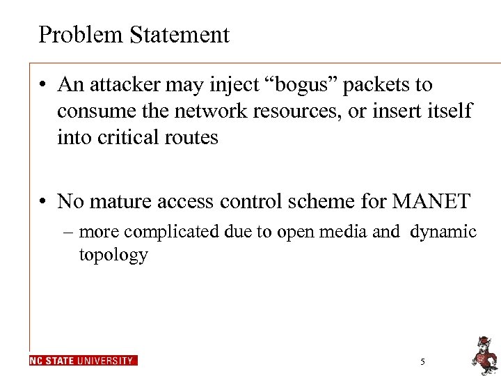 Problem Statement • An attacker may inject “bogus” packets to consume the network resources,