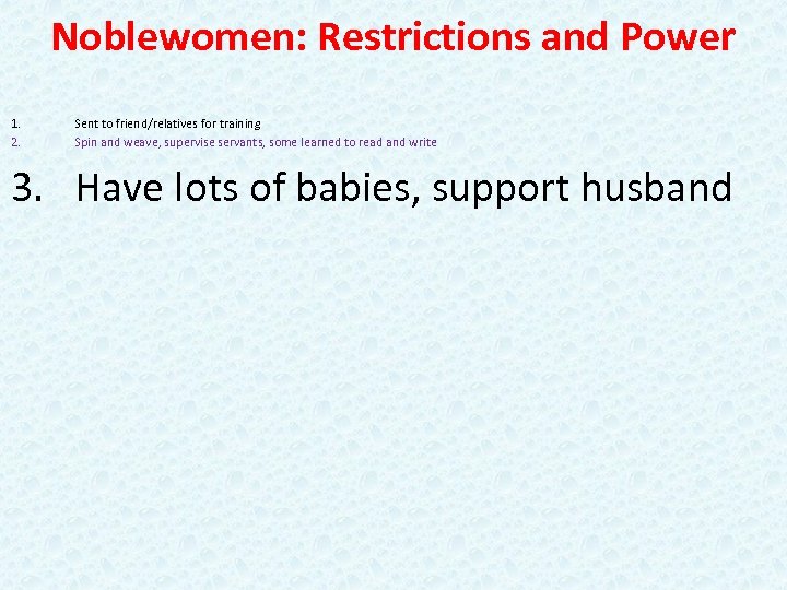 Noblewomen: Restrictions and Power 1. 2. Sent to friend/relatives for training Spin and weave,