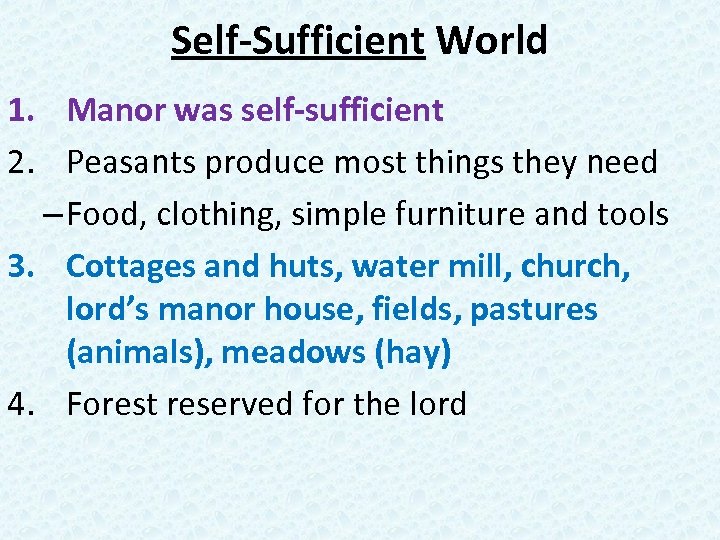 Self-Sufficient World 1. Manor was self-sufficient 2. Peasants produce most things they need –
