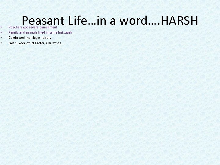  • • Peasant Life…in a word…. HARSH Poachers got severe punishment Family and